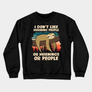 I Hate Morning People Design Or Mornings Or People Sloth Crewneck Sweatshirt